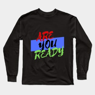 are you ready Long Sleeve T-Shirt
